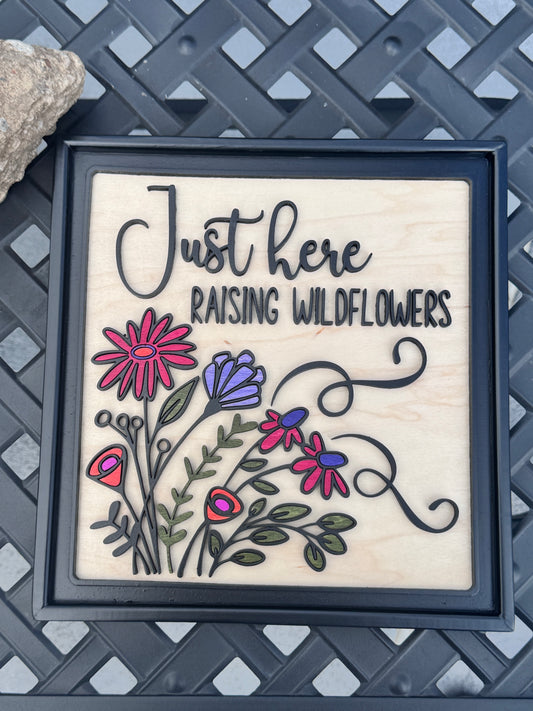 Just Here Raising Wildflowers" – Handcrafted 3D Floral Wall Art (10x10)