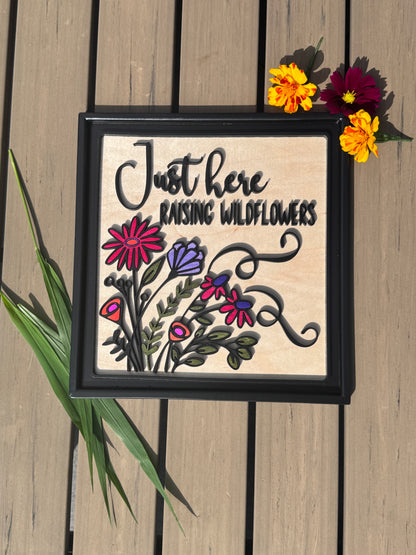 Just Here Raising Wildflowers" – Handcrafted 3D Floral Wall Art (10x10)